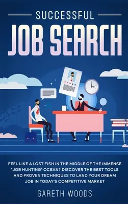 Skuteczne poszukiwanie pracy: Czujesz się jak zagubiona ryba pośrodku ogromnego oceanu poszukiwania pracy? Odkryj najlepsze narzędzia i sprawdzone techniki” - Successful Job Search: Feel Like a Lost Fish in The Middle of the Immense Job Hunting