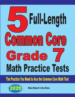5 pełnowymiarowych testów praktycznych z matematyki dla klasy 7 według Common Core: Ćwiczenia potrzebne do zaliczenia testu matematycznego Common Core - 5 Full-Length Common Core Grade 7 Math Practice Tests: The Practice You Need to Ace the Common Core Math Test