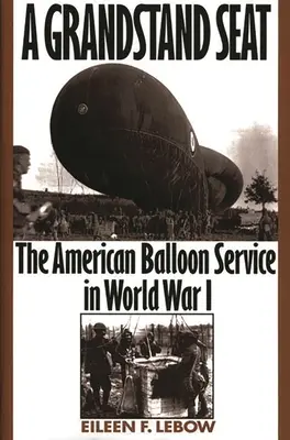 A Grandstand Seat: Amerykańska służba balonowa podczas I wojny światowej - A Grandstand Seat: The American Balloon Service in World War I