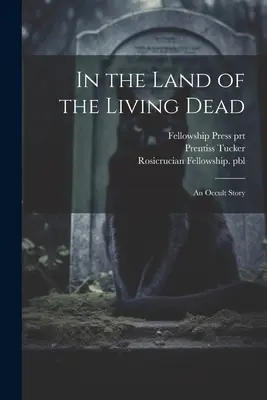 W krainie żywych trupów: okultystyczna opowieść - In the Land of the Living Dead: An Occult Story