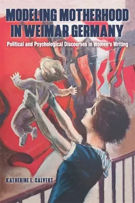 Modelowanie macierzyństwa w weimarskich Niemczech: Polityczne i psychologiczne dyskursy w pisarstwie kobiet - Modeling Motherhood in Weimar Germany: Political and Psychological Discourses in Women's Writing