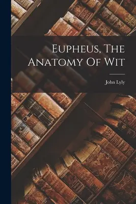 Eupheus, anatomia dowcipu - Eupheus, The Anatomy Of Wit