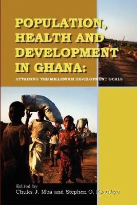 Populacja, zdrowie i rozwój w Ghanie. Osiągnięcie milenijnych celów rozwoju - Population, Health and Development in Ghana. Attaining the Millenium Development Goals