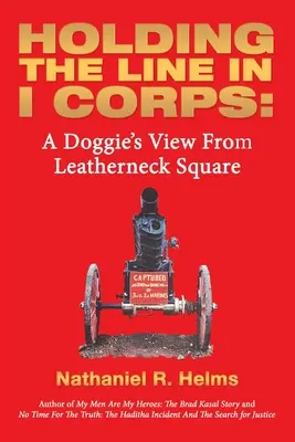 Trzymanie linii w I Korpusie: Widok pieska z Leatherneck Square - Holding the Line in I Corps: A Doggie's View from Leatherneck Square