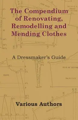 Kompendium odnawiania, przerabiania i naprawiania ubrań - przewodnik krawcowej - The Compendium of Renovating, Remodelling and Mending Clothes - A Dressmaker's Guide