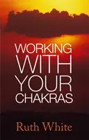 Praca z czakrami - Working With Your Chakras