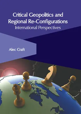 Geopolityka krytyczna i rekonfiguracje regionalne: Perspektywy międzynarodowe - Critical Geopolitics and Regional Re-Configurations: International Perspectives