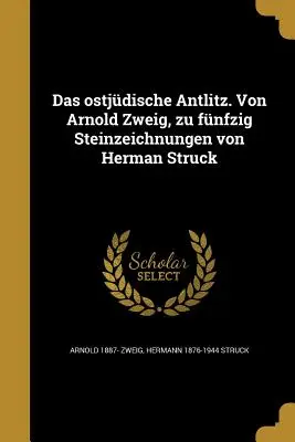 Das ostjdische Antlitz. Von Arnold Zweig, zu fnfzig Steinzeichnungen von Herman Struck