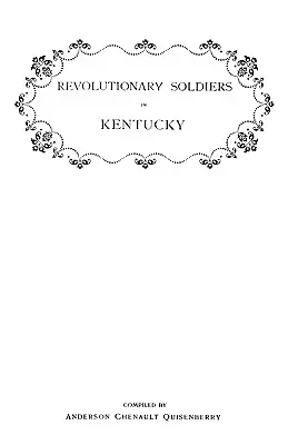 Żołnierze rewolucyjni w Kentucky. Lista oficerów linii Wirginii, którzy otrzymali nagrody za ziemię; Lista emerytów rewolucyjnych w Kent - Revolutionary Soldiers in Kentucky. a Roll of the Officers of Virginia Line Who Received Land Bounties; A Roll of Hte Revolutionary Pensioners in Kent