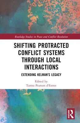 Zmiana systemów długotrwałych konfliktów poprzez lokalne interakcje: Rozszerzenie dziedzictwa Kelmana - Shifting Protracted Conflict Systems Through Local Interactions: Extending Kelman's Legacy