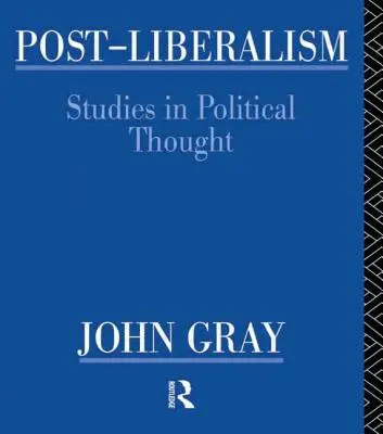 Postliberalizm: Studia z myśli politycznej - Post-Liberalism: Studies in Political Thought