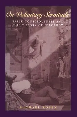 O dobrowolnym poddaństwie: Fałszywa świadomość i teoria ideologii - On Voluntary Servitude: False Consciousness and the Theory of Ideology