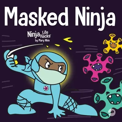 Zamaskowany Ninja: Książka dla dzieci o życzliwości i zapobieganiu rozprzestrzenianiu się wirusów - Masked Ninja: A Children's Book About Kindness and Preventing the Spread of Viruses