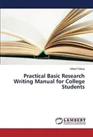 Praktyczny podręcznik pisania podstawowych badań dla studentów - Practical Basic Research Writing Manual for College Students