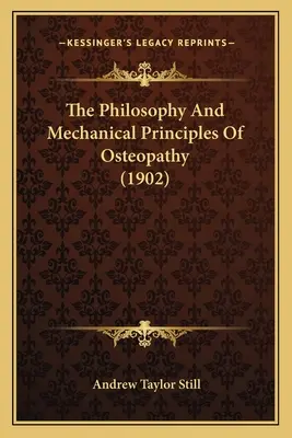 Filozofia i mechaniczne zasady osteopatii (1902) - The Philosophy And Mechanical Principles Of Osteopathy (1902)