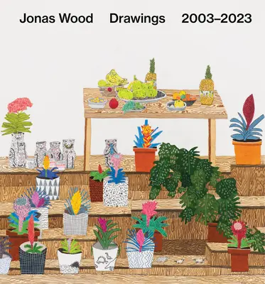 Jonas Wood: Rysunki: 2003-2023 - Jonas Wood: Drawings: 2003-2023