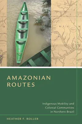 Amazońskie szlaki: Rdzenna mobilność i społeczności kolonialne w północnej Brazylii - Amazonian Routes: Indigenous Mobility and Colonial Communities in Northern Brazil