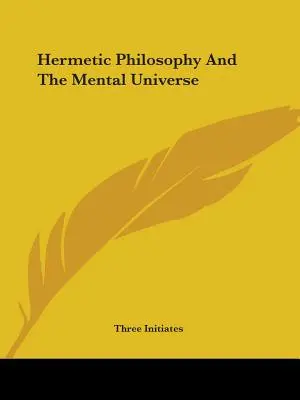 Filozofia hermetyczna i wszechświat mentalny - Hermetic Philosophy And The Mental Universe