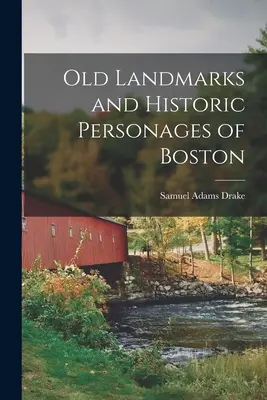 Stare zabytki i historyczne postacie Bostonu - Old Landmarks and Historic Personages of Boston