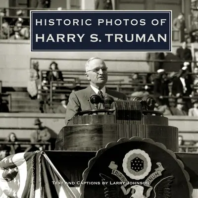 Historyczne zdjęcia Harry'ego S. Trumana - Historic Photos of Harry S. Truman