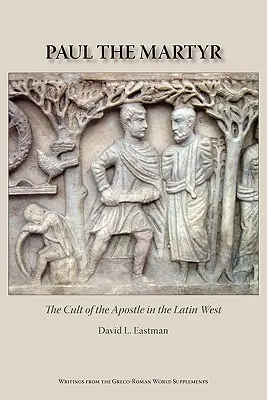 Paweł męczennik: Kult apostoła na łacińskim Zachodzie - Paul the Martyr: The Cult of the Apostle in the Latin West