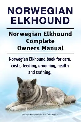 Elkhound norweski. Kompletna instrukcja obsługi norweskiego elkhounda. Elkhound norweski - książka o opiece, kosztach, karmieniu, pielęgnacji, zdrowiu i szkoleniu. - Norwegian Elkhound. Norwegian Elkhound Complete Owners Manual. Norwegian Elkhound book for care, costs, feeding, grooming, health and training.