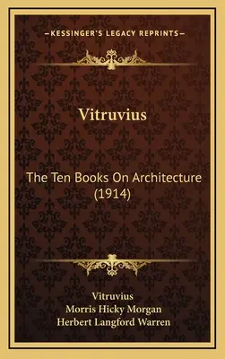 Witruwiusz: Dziesięć ksiąg o architekturze (1914) - Vitruvius: The Ten Books On Architecture (1914)