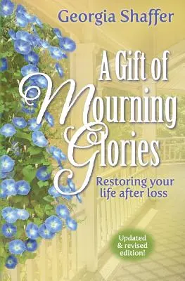 A Gift of Mourning Glories: Przywracanie życia po stracie - A Gift of Mourning Glories: Restoring Your Life After Loss