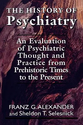 Historia psychiatrii: Ocena myśli i praktyki psychiatrycznej od czasów prehistorycznych do współczesności - The History of Psychiatry: An Evaluation of Psychiatric Thought and Practice from Prehistoric Times to the Present