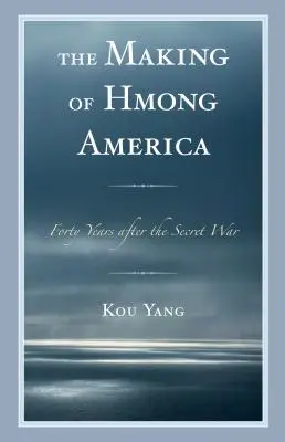 The Making of Hmong America: Czterdzieści lat po tajnej wojnie - The Making of Hmong America: Forty Years after the Secret War