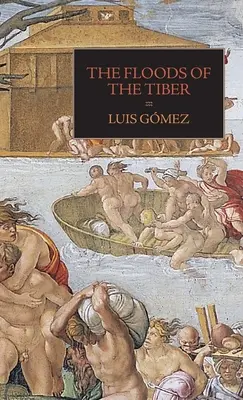 Powodzie Tybru: Z dodatkowymi dokumentami na temat powodzi w Tybrze w 1530 r. - The Floods of the Tiber: With Additional Documents on the Tiber Flood of 1530