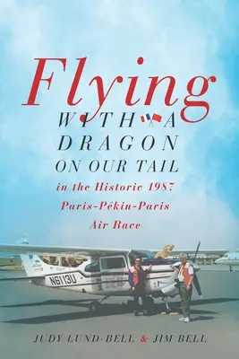 Latanie ze smokiem na ogonie: w historycznym wyścigu lotniczym Paryż-Pkin-Paryż w 1987 roku - Flying with a Dragon on Our Tail: in the Historic 1987 Paris-Pkin-Paris Air Race