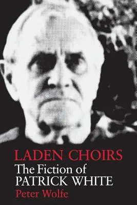 Obciążone chóry: Fikcja Patricka White'a - Laden Choirs: The Fiction of Patrick White