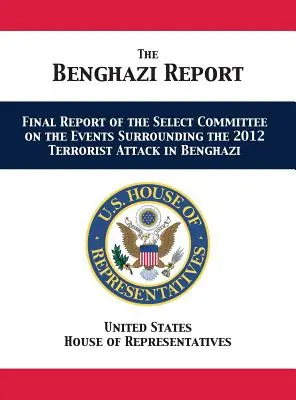 Raport Benghazi: Raport końcowy komisji specjalnej ds. wydarzeń związanych z atakiem terrorystycznym w Bengazi w 2012 r. - The Benghazi Report: Final Report of the Select Committee on the Events Surrounding the 2012 Terrorist Attack in Benghazi