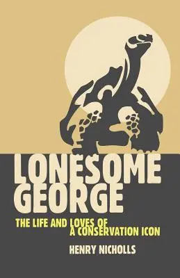 Samotny George: Życie i miłość ikony ochrony przyrody - Lonesome George: The Life and Loves of a Conservation Icon