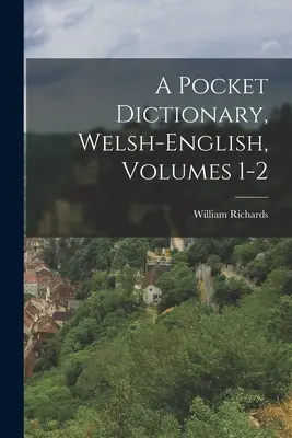 Kieszonkowy słownik walijsko-angielski, tomy 1-2 - A Pocket Dictionary, Welsh-english, Volumes 1-2