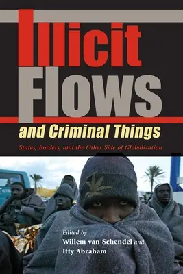 Nielegalne przepływy i przestępczość: Państwa, granice i druga strona globalizacji - Illicit Flows and Criminal Things: States, Borders, and the Other Side of Globalization