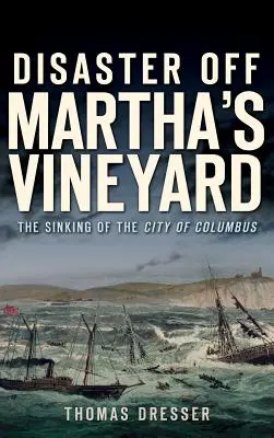 Katastrofa na Martha's Vineyard: Zatonięcie statku City of Columbus - Disaster Off Martha's Vineyard: The Sinking of the City of Columbus