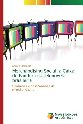 Merchandising społeczny: a Caixa de Pandora da telenovela brasileira - Merchandising Social: a Caixa de Pandora da telenovela brasileira