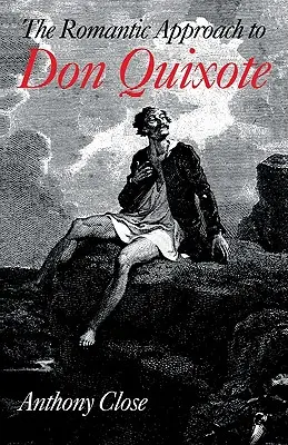 Romantyczne podejście do „Don Kichota”: Krytyczna historia tradycji romantycznej w krytyce „Kichota - The Romantic Approach to 'Don Quixote': A Critical History of the Romantic Tradition in 'Quixote' Criticism