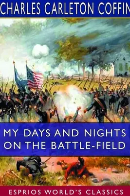 Moje dni i noce na polu bitwy (Esprios Classics) - My Days and Nights on the Battle-Field (Esprios Classics)