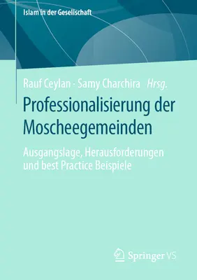 Profesjonalizacja społeczności moskiewskich: Ausgangslage, Herausforderungen Und Best Practice Beispiele - Professionalisierung Der Moscheegemeinden: Ausgangslage, Herausforderungen Und Best Practice Beispiele