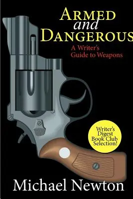 Uzbrojony i niebezpieczny: Przewodnik pisarza po broni - Armed and Dangerous: A Writer's Guide to Weapons