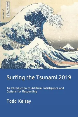 Surfing the Tsunami 2019: wprowadzenie do sztucznej inteligencji i możliwości reagowania - Surfing the Tsunami 2019: An Introduction to Artificial Intelligence and Options for Responding