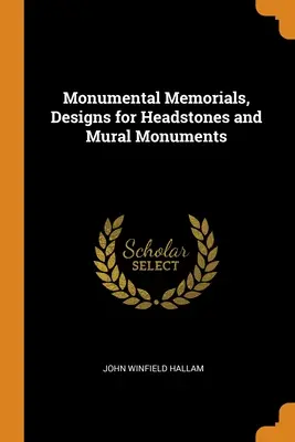 Monumentalne pomniki, projekty nagrobków i pomników ściennych - Monumental Memorials, Designs for Headstones and Mural Monuments