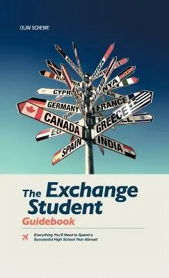 The Exchange Student Guidebook: Wszystko, czego potrzebujesz, aby spędzić udany rok szkolny za granicą - The Exchange Student Guidebook: Everything You'll Need to Spend a Successful High School Year Abroad