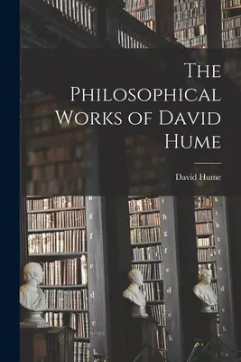 Dzieła filozoficzne Davida Hume'a - The Philosophical Works of David Hume