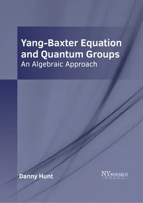 Równanie Yanga-Baxtera i grupy kwantowe: Podejście algebraiczne - Yang-Baxter Equation and Quantum Groups: An Algebraic Approach