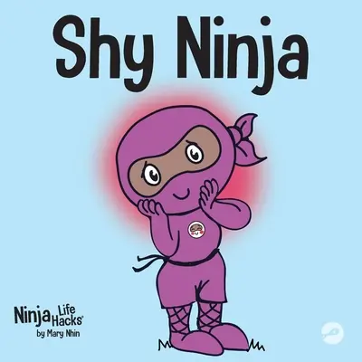 Nieśmiały Ninja: Książka dla dzieci o uczeniu się emocji społecznych i przezwyciężaniu lęku społecznego - Shy Ninja: A Children's Book About Social Emotional Learning and Overcoming Social Anxiety