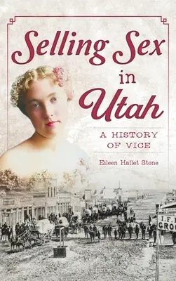 Seks w Utah: Historia obyczajów - Selling Sex in Utah: A History of Vice